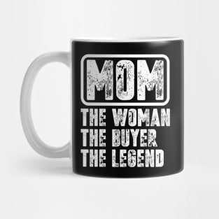 Mom The Woman The Buyer The Legend Mug